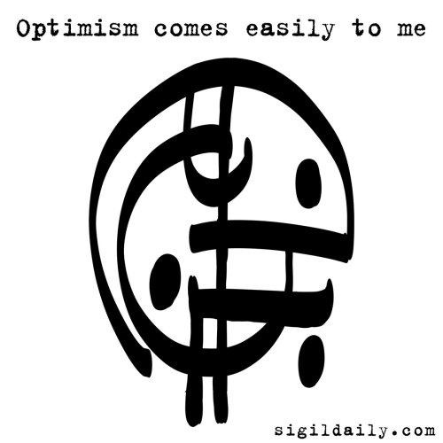 Sigil - “Optimism comes easily to me” It’s not always easy to look on the bright s