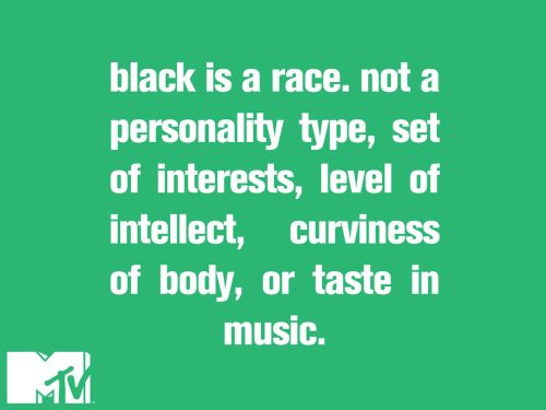 mtvnews:  My ‘Black’ Is EnoughBy MTV Voices:  itunu abolarinwa “We should not use names to bleach people of their color because their behavior, interests, and beliefs don’t match our personal definition of what it means to be black.”
