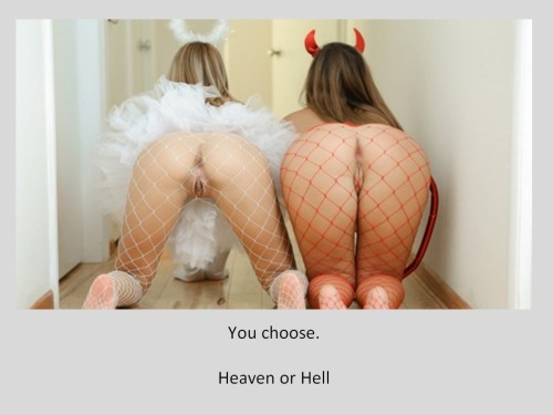 Porn Pics You choose.Heaven or Hell