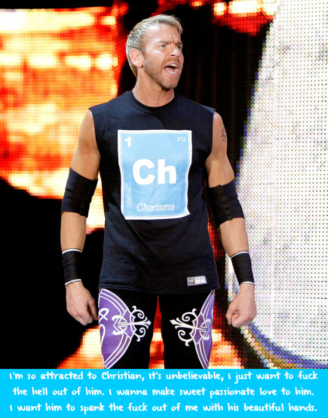 wrestlingssexconfessions:  I’m so attracted to Christian, It’s unbelievable,