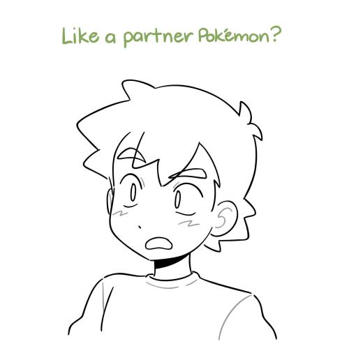 Ash looks at James confused. "Like a partner Pokémon?"