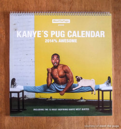 meowoofau:  kanye west pug calendar 2014 We never knew a gem like this existed until we came across it on Dog Milk. Created by Meet The Pugs, this calendar not only features Yeezy ‘the Braveheart heart of creativity’ and his most inspirational