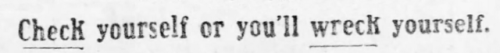 strawbebehmod:  springbeanz:  ubifidesibiamor:  yesterdaysprint:  Pittsburgh Daily Post, Pennsylvania, August 4, 1912  Fake. They couldn’t underline in newsprint back then  Takes like less than a minute to check yourself.   Looks like you wrecked yourself