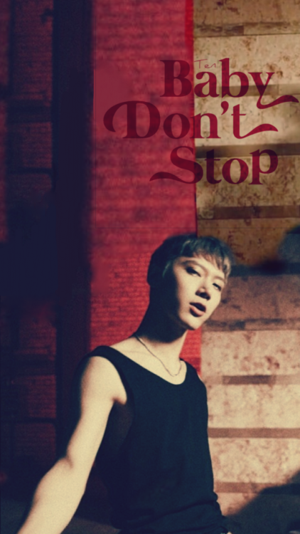 Ten X Taeyong (NCT U) - Baby Don’t Stop Wallpaper/Lockscreen Here different versions of baby don’t s