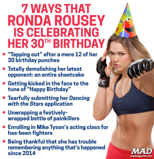 Mock of Ages Dept.7 WAYS THAT RONDA ROUSEY IS CELEBRATING HER 30th BIRTHDAYGet more stupidity delive