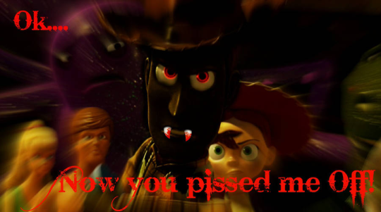 meteorherd:meteorherd:if you ever see or hear me say “okay…now you pissed me off” i hope you know im specifically referring to a deviantart edit my friends and i found years ago of woody from toy story but as vampire this. this is the masterpiece