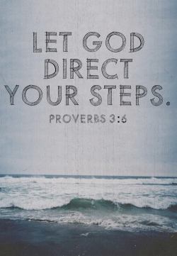 spiritualinspiration:  “In all your ways acknowledge Him, and He shall direct your paths” (Proverbs 3:6, NKJ) Do you need direction in your life? Ask yourself, “Am I acknowledging God in all my ways?” In other words, is He first place in your