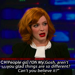 cchristina-hendricks:Do you ever read your scripts and think to yourself, “That still happens, yeah,