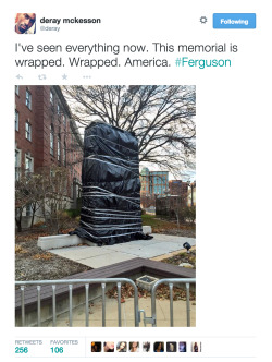 thisisableism:  [Image Description: @ deray tweeted: I’ve seen everything now, this memorial is wrapped. Wrapped. America. Ferguson. A photo of the wrapped police memorial is shown.] boychic:  wreckitronnie:  decolonizingmedia:  The Police Memorial