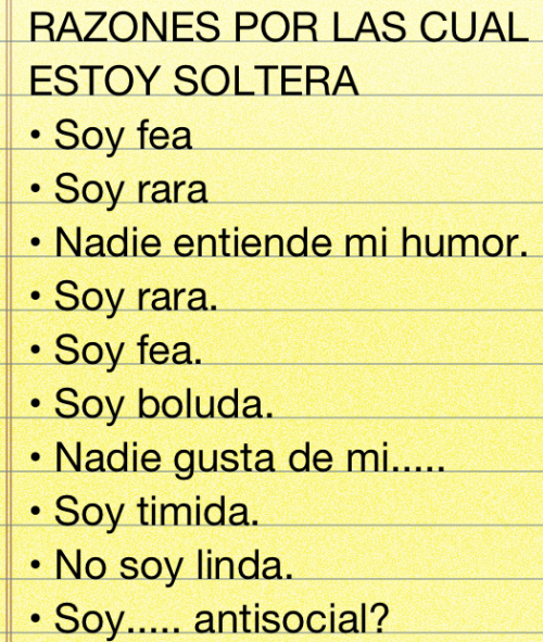 megustacomoes:…   Mi propia lista:-Soy guapa-Todos me quieren por ser guapa-Todos me quieren cambiar por que mi actitud jode y es un desperdicio siendo guapa-Nadie entiende mi humor-Nadie entiende mis gustos-Nadie me deja hablar, siempre me obligan