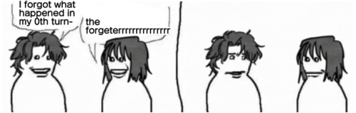 Meme of Yoo Joonghyuk and Han Sooyoung from Omniscient Reader. Yoo Joonghyuk tells Han Sooyoung, "I forgot what happened in my 0th turn-" To which she cuts him off with "the forgetterrrrrrrrrrr." In the next panel he stares at her, disturbed. She stares back blankly.