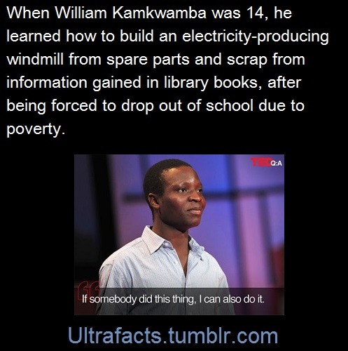 ultrafacts:  There is a fantastic book about him titled The Boy Who Harnessed the