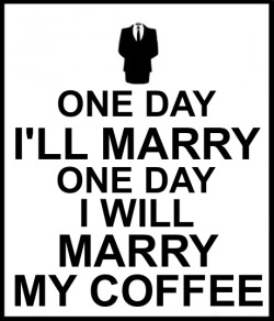 turk-tips:  “Coffee is the only constant in my life. Aside from blood, death and taxes.”