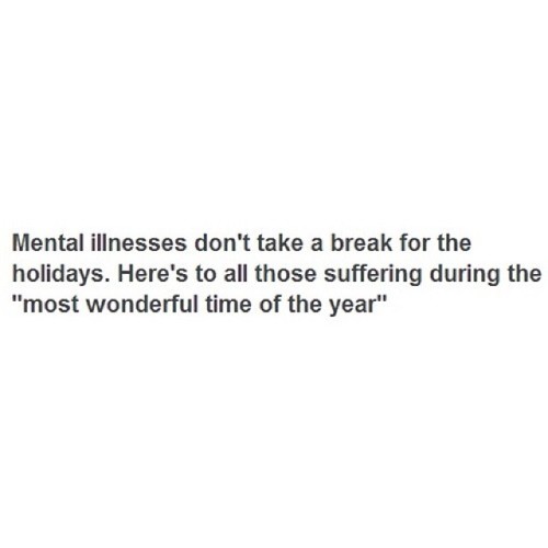 romanalanski:Mental illness doesn’t have a holiday #mentalillness #christmas #depression #bipolar #schizophrenia #anxiet