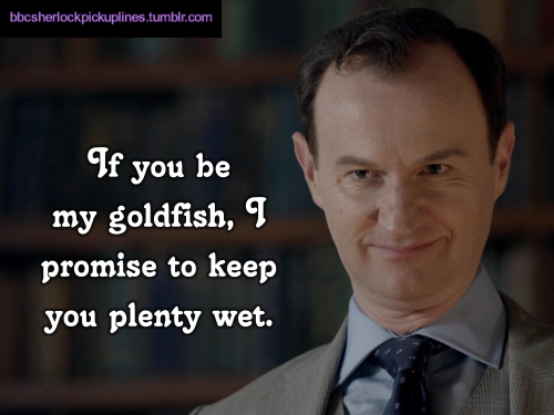 Sex bbcsherlockpickuplines:“If you be my goldfish, pictures