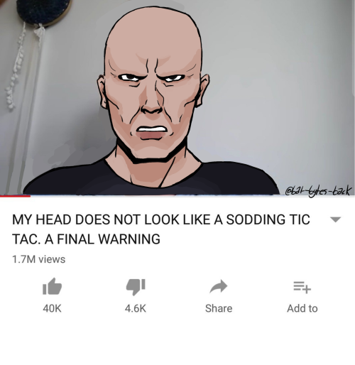 a photo of a bald man in a black shirt in a youtube video titled "MY HEAD DOES NOT LOOK LIKE A SODDING TIC TAC. A FINAL WARNING".