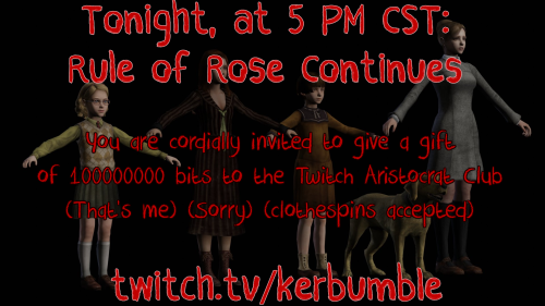 kerbrobro: TONIGHT, AT 5 PM CST: Part 2 of Rule of Rose! We’re gonna hunt down a normal bird, 