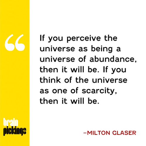 explore-blog:  Legendary graphic designer Milton Glaser (b. June 26, 1929), who created the iconic I♥NY logo, on art, education, and the kindness of the universe.  