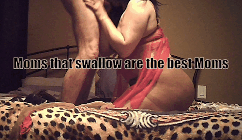 Moms That Swallow Are The Best Moms