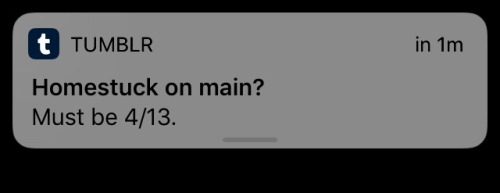there’s no feeling more surreal than the tumblr app literally giving me notifications about homestuc