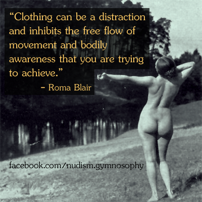 sunshineandhealth:  “Clothing can be a distraction and inhibits the free flow of