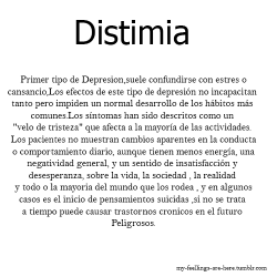 my-feellings-are-here:  Sintomas: *Sentimiento de tristeza sin motivo aparente la mayoria del tiempo *Flojera y desanimo por la mayoria de las cosas *Sentimiento de decepcion en General *Los pacientes tienden mucho a “Victimizarse” sin darse cuenta,