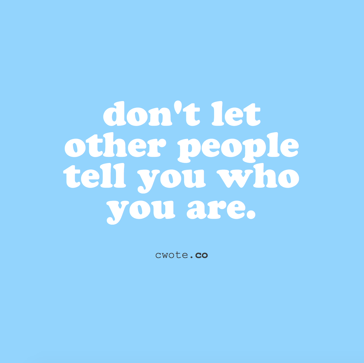cwote:stay true to yourself :))
