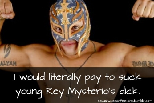 &ldquo;I would literally pay to suck young Rey Mysterio&rsquo;s dick.&rdquo;