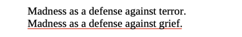 typodescript: weltenwellen: Susan Sontag, As Consciousness Is Harnessed to Flesh [ID text: Madness as a defense against terror. Madness as a defense against grief. end ID] 