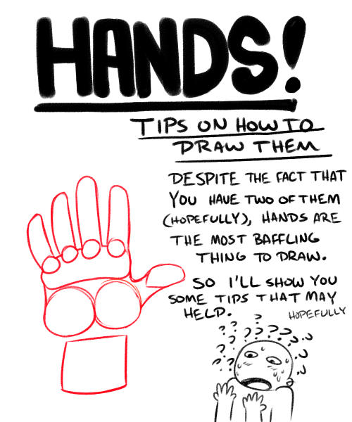 brotoman:  smalllindsay:  itscarororo:  oolongearlgrey:  everydaycomics:  HANDS!!! sorry for my bad hand writing The point I’m trying to drive home, is that draw things the way that best suits you.  How-to-books had me all mixed up in my teen years,