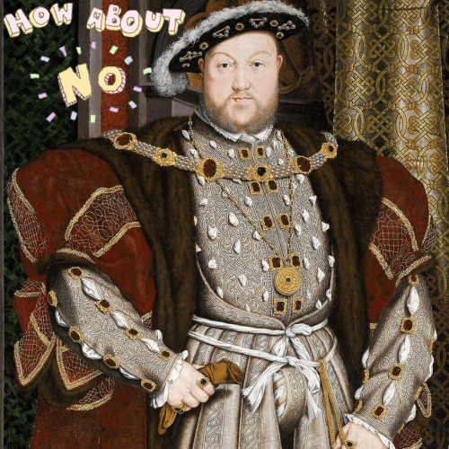 Break ya neck! - a funny modern playlist for history’s most notorious king - Henry VIII{listen here}