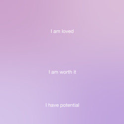 be-soothed:i am loved.i am worth it. i have