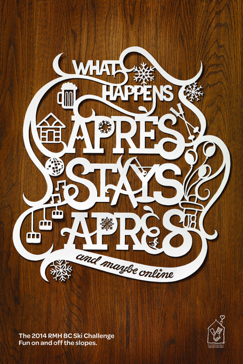 allisonchambers:
“ Tasked with Ronald McDonald House BC’s 2014 Ski Challenge campaign, we took our inspiration from childhood crafts – namely, paper snowflakes – and created a series of hand-carved, typographic posters, each headline a nod to the...