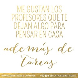 Somosteachstars:  Me Gustan Los Profesores Que Te Dejan Algo Para Pensar En Casa