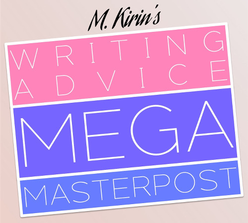 maxkirin: Hello, writerly friends~ ♥︎ You asked for a Writing Advice Masterpost, so here it i