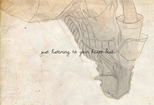 16stolenxpaperthin:Day Three: "I can spend eternity like this, just listening to your heartbeat