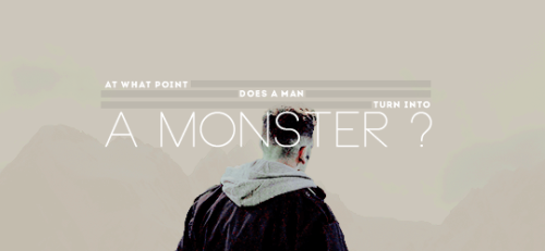 thorodnson: “At what point does a man turn into a monster? I don’t believe that it&rsquo