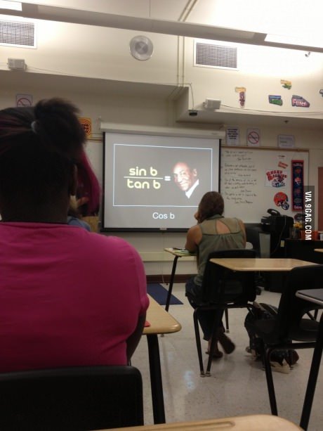 9gag:  I think I’m gonna like my math teacher this year. 