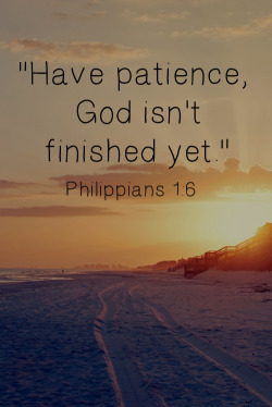 kissmegray:  “I am certain that God, who began the good work within you, will continue his work until it is finally finished on the day when Christ Jesus returns.” (Philippians 1:6, NLT) It’s interesting that the last thing Jesus that said on the