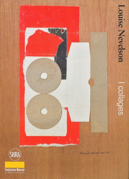 Louise Nevelson I collagea cura di Bruno CoràSkira , Milano 2016,  104 pagine , 94 Illus