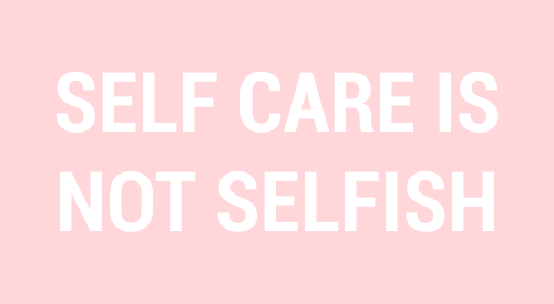 sheisrecovering:Self care is not selfish.