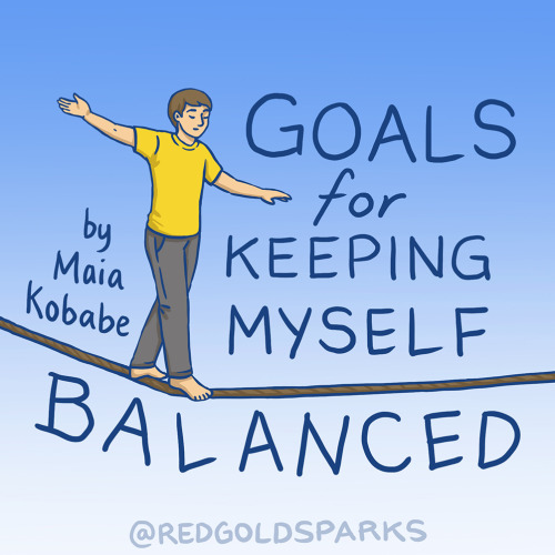Goals for Keeping Myself Balanced by Maia Kobabe-Regularly going to bed before 1am and getting 8 or 