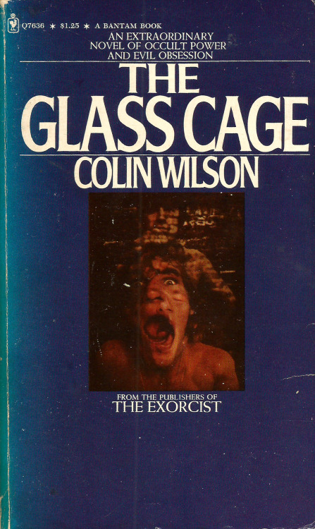 everythingsecondhand: The Glass Cage, by Colin Wilson (Bantam, 1973). From a charity shop in Arnold, Nottingham. “Enraged and stifled with torment He threw his right arm to the North And his left arm to the South.” Just these words from Blake. No