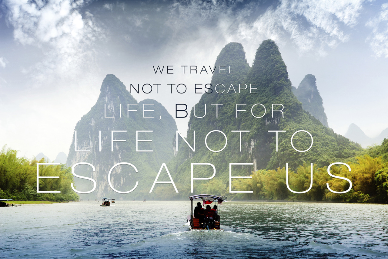 we travel not to escape life meaning