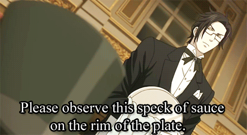 seymourguado:  One of the greatest things about Claude is that… ever since Sebastian complained about that one speck of sauce that he fucked up and left on the edge of the plate, he’s constantly tried to get back at Sebastian for it. Look at him.