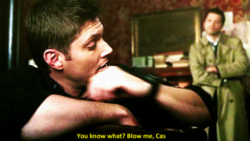 i-believe-in-dean:   mishasminions:  mishasminions:  &ldquo;NO, YOU BLOW ME!”