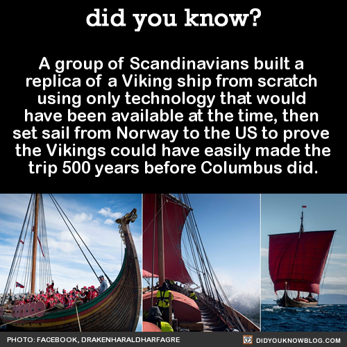 did-you-kno:  A group of Scandinavians built a  replica of a Viking ship from scratch