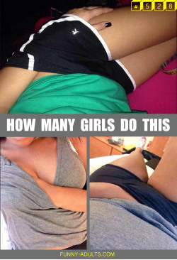 funny-adults:  How many girls do this?? -