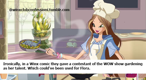 Ironically, in a Winx comic they gave a contestant of the WOW show gardening as her talent. Which co