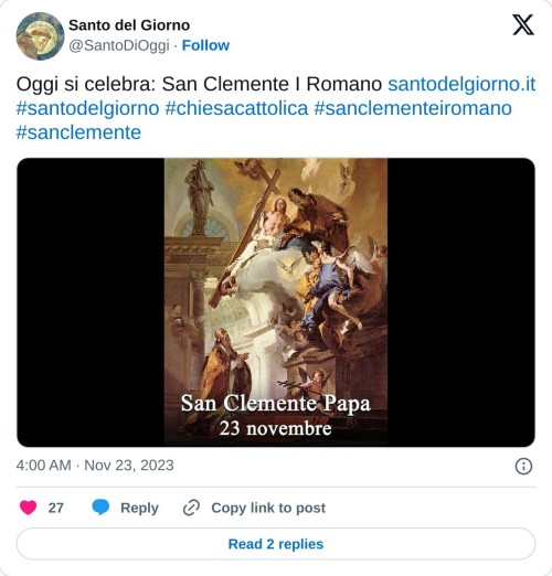 Oggi si celebra: San Clemente I Romano https://t.co/YeJ319vMGo #santodelgiorno #chiesacattolica #sanclementeiromano #sanclemente pic.twitter.com/w36udoFLPa  — Santo del Giorno (@SantoDiOggi) November 23, 2023
